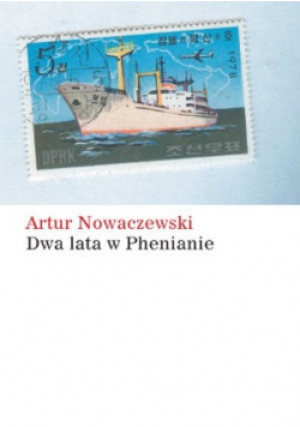 Dwa lata w Phenianie - Artur Nowaczewski - książka reportaż wyd. 2013