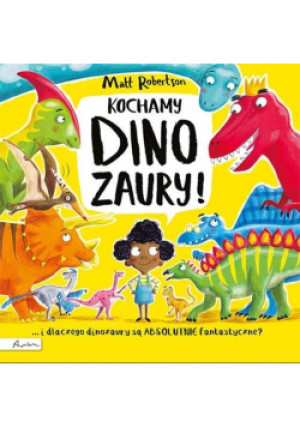 Kochamy dinozaury ! - Matt Robertson - książka  wyd. 2021