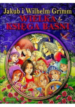 Wielka księga baśni - Wilhelm Grimm, Jakub Grimm - książka  wyd. 2006