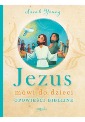 Jezus mówi do dzieci. Opowieści biblijne - Sarah Young - książka  wyd. 2015