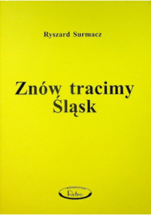 Znów tracimy Śląsk - Ryszard Surmacz - książka historyczna wyd. 1999