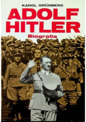 Adolf Hitler Biografia - Karol Grunberg - książka historyczna wyd. 1994