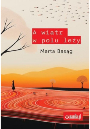 A wiatr w polu leży - Marta Basąg - książka  wyd. 2023