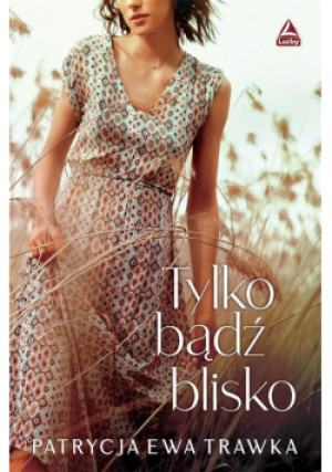 Tylko bądź blisko - Patrycja Ewa Trawka - książka  wyd. 2021
