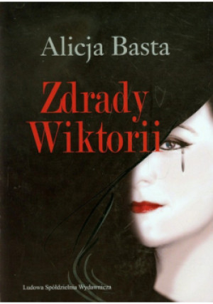 Zdrady Wiktorii - Alicja Basta - książka  wyd. 2013