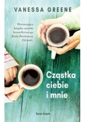 Cząstka ciebie i mnie - Vanessa Greene - książka  wyd. 2017