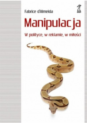 Manipulacja W polityce w reklamie w miłości - Fabrice d Almeida - książka  wyd. 2004