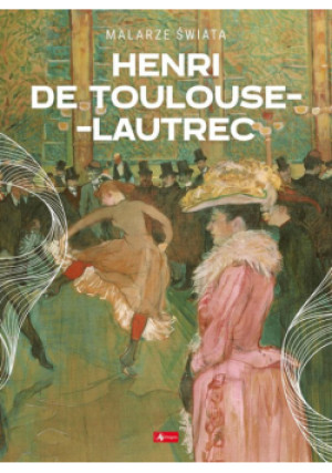 Henri de Toulouse-Lautrec - Agnieszka Kijas - książka  wyd. 2024