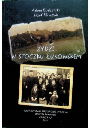 Żydzi w Stoczku Łukowskim - Adam Budzyński, Józef Filipczuk - książka historyczna wyd. 2010