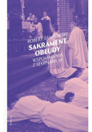Sakrament obłudy Wspomnienia z seminarium - Robert Samborski - książka  wyd. 2021