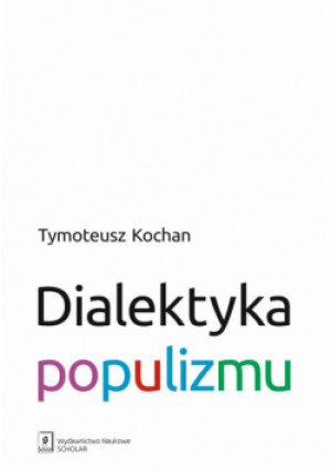 Dialektyka populizmu - Tymoteusz Kochan - książka  wyd. 2024