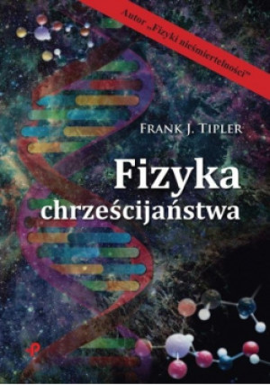 Fizyka chrześcijaństwa - Frank J. Tipler - książka  wyd. 2017