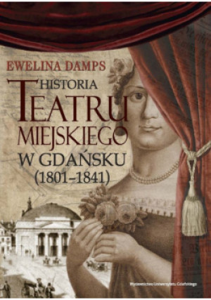 Historia teatru miejskiego w Gdańsku (1801-1841) - Ewelina Damps - książka  wyd. 2015