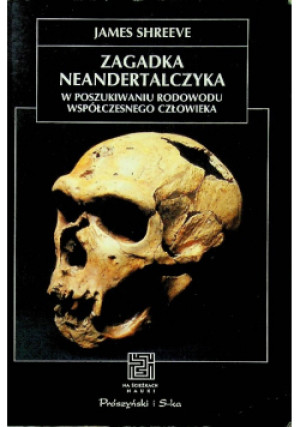 Zagadka neandertalczyka - James Shreeve - książka  wyd. 1998