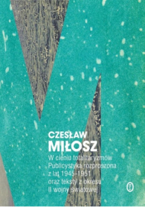 W cieniu totalitaryzmów - Czesław Miłosz - książka historyczna wyd. 2018