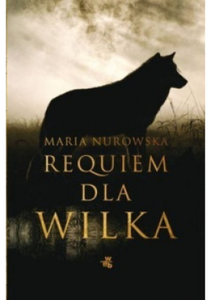 Requiem dla wilka - Maria Nurowska - książka fantasy wyd. 2011