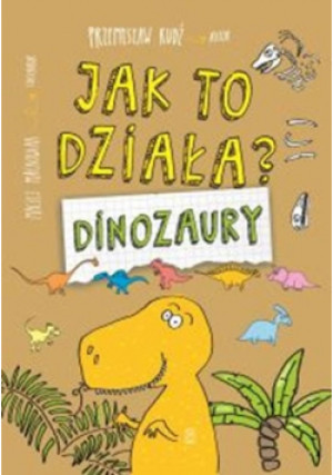 Dinozaury Jak to działa - Przemysław Rudź - książka  wyd. 2018