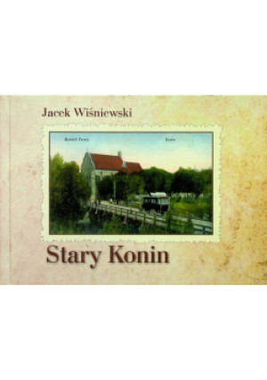 Stary Konin - Jacek Wiśniewski - książka historyczna wyd. 2017