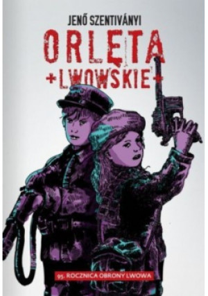 Orlęta Lwowskie - Jeno Szentivanyi - książka historyczna wyd. 2013