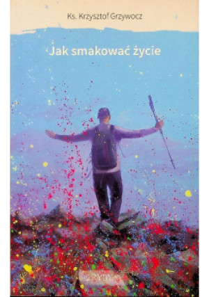 Jak smakować życie - Krzysztof Grzywocz - książka  wyd. 2020