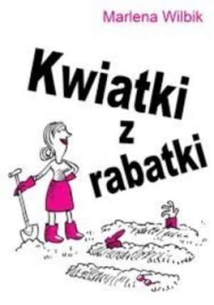 Kwiatki z rabatki - Marlena Wilbik - książka  wyd. 2015