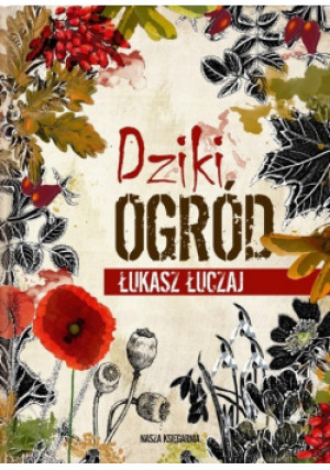Dziki ogród - Łukasz Łuczaj - książka  wyd. 2022