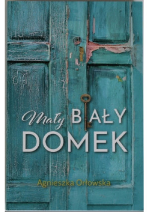 Mały biały domek - Agnieszka Orłowska - książka  wyd. 2022