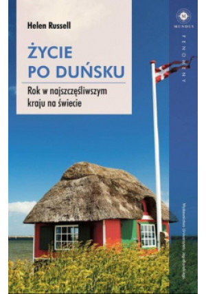 Życie po duńsku Rok w najszczęśliwszym kraju na świecie - Helen Russell - książka reportaż wyd. 2017
