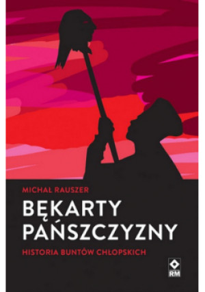 Ludowa historia Polski Bękarty pańszczyzny Historia buntów chłopskich - Michał Rauszer - książka  wyd. 2020