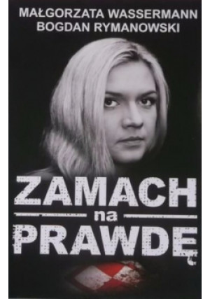 Zamach na prawdę - Bogdan Rymanowski, Małgorzata Wassermann - książka reportaż wyd. 2015