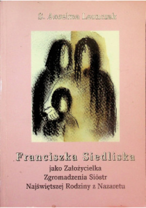 Franciszka Siedliska - Anzelma Leonczak - książka historyczna wyd. 1996