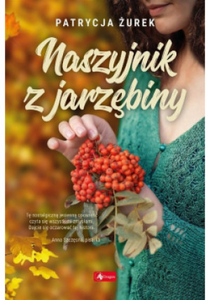 Naszyjnik z jarzębiny - Patrycja Żurek - książka  wyd. 2022
