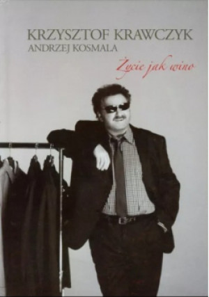 Życie jak wino - Krzysztof Krawczyk, Andrzej Kosmala - książka  wyd. 2010