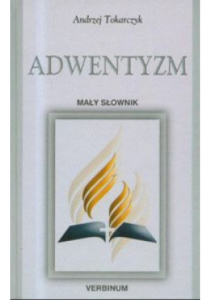 Adwentyzm mały słownik - Andrzej Tokarczyk - książka  wyd. 2009