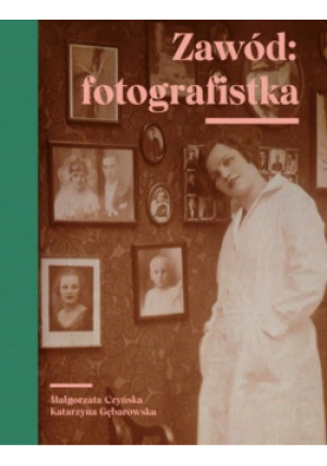 Zawód fotografistka - Małgorzata Czyńska, Katarzyna Gębarowska - książka  wyd. 2019