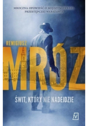 Świt który nie nadejdzie - Remigiusz Mróz - książka  wyd. 2016