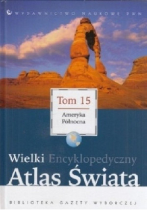Wielka Encyklopedyczny Atlas Świata Tom 15 Ameryka Północna - książka  wyd. 2006