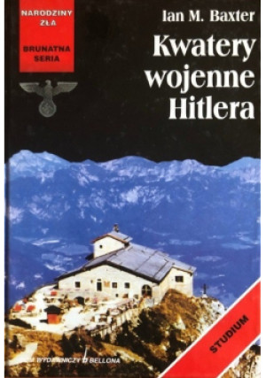 Kwatery wojenne Hitlera - Ian M. Baxter - książka  wyd. 2001