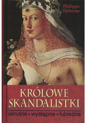 Królowe Skandalistki - Philippe Delorme - książka historyczna wyd. 2008