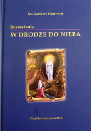 W drodze do nieba - Czesław Konwent - książka historyczna wyd. 2012