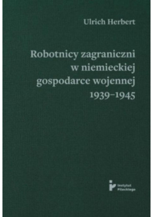 Robotnicy zagraniczni w niemieckiej gospodarce... - Herbert Ulrich - książka  wyd. 2023
