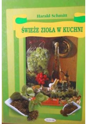 Świeże zioła w kuchni - Harald Schmitt - książka  wyd. 1999