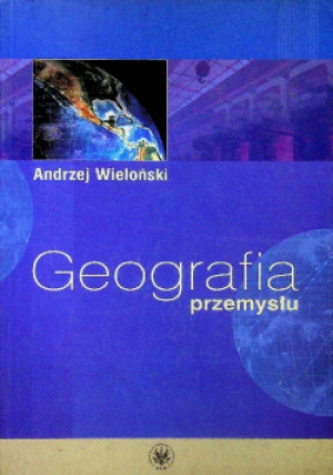 Geografia przemysłu - Andrzej Wieloński - książka  wyd. 2005
