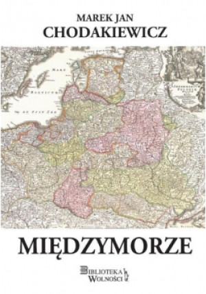 Międzymorze - Marek Jan Chodakiewicz - książka  wyd. 2016