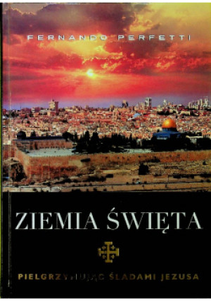 Ziemia Święta Pielgrzymując śladami Jezusa - Fernando Perfetti - książka  wyd. 2014