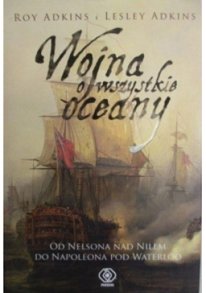 Wojna o wszystkie oceany - Roy Adkins - książka historyczna wyd. 2008