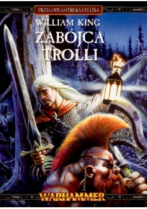 Przygody Gotreka i Felixa Tom 1 Zabójca Trolli - William King - książka fantasy wyd. 2003