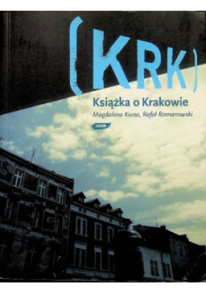KRK Książka o Krakowie - Rafał Romanowski, Magdalena Kursa - książka reportaż wyd. 2007