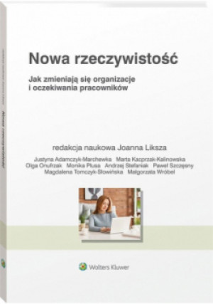 Nowa rzeczywistość. Jak zmieniają się organizacje - Joanna Liksza - książka  wyd. 2021