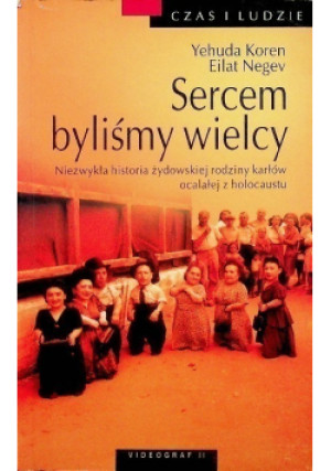 Sercem byliśmy wielcy Niezwykła historia żydowskiej rodziny karłów ocalałej z holokaustu - Eilat Negev, Yehuda Koren - książka historyczna wyd. 2006